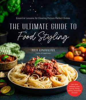 The Ultimate Guide to Food Styling de Julia Konovalova