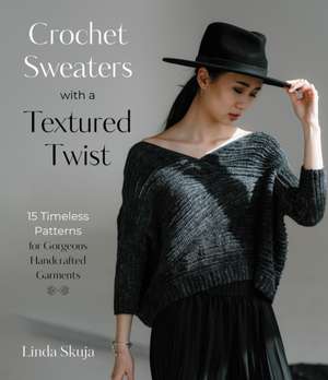 Crochet Sweaters with a Textured Twist de Linda Skuja