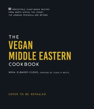 The Vegan Middle Eastern Cookbook de Noha Elbadry-Cloud