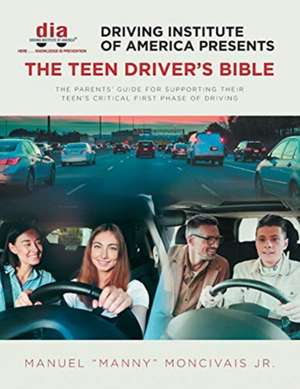 Driving Institute of America presents The Teen Driver's Bible de Manuel "Manny" Moncivais Jr.