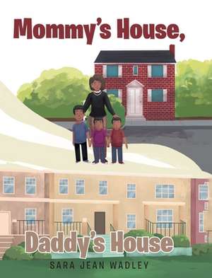 Mommy's House, Daddy's House de Sara Jean Wadley