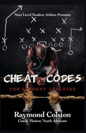 Cheat Codes: For Sudent Athletes de Raymond Dale Colston