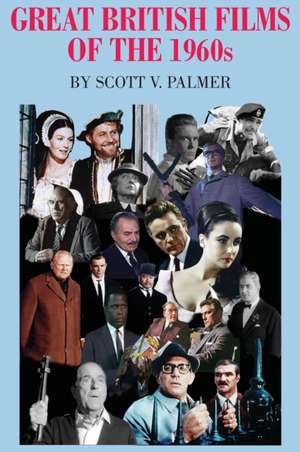 Great British Films of the 1960s de Scott V. Palmer