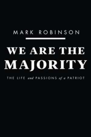 We Are The Majority: The Life and Passions of a Patriot de Mark Robinson