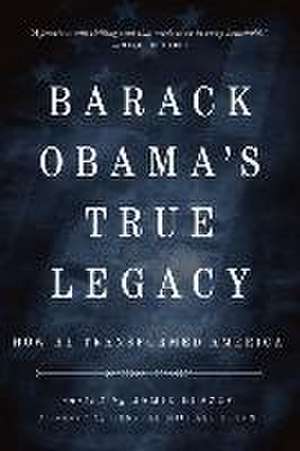 Obama's True Legacy: How He Transformed America de Jamie Glazov