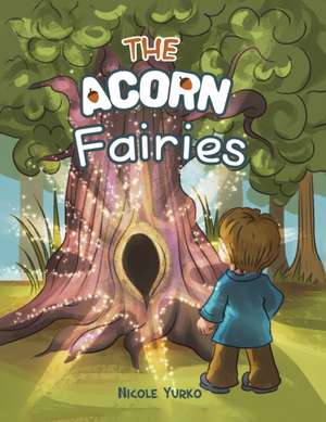 The Acorn Fairies de Nicole Yurko