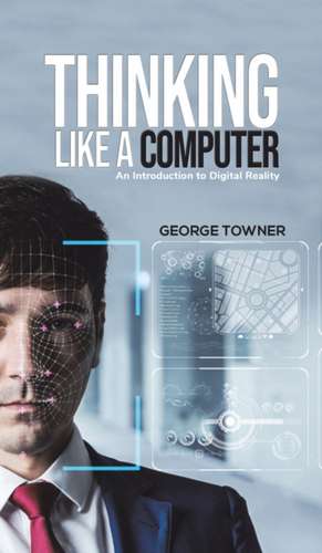 Thinking Like a Computer de George Towner