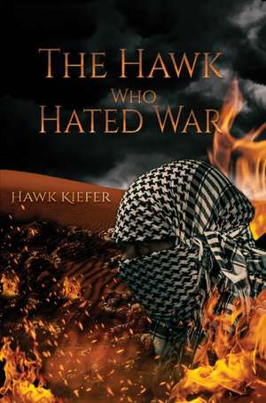 The Hawk Who Hated War de Hawk Kiefer