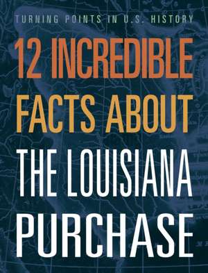 12 Incredible Facts about the Louisiana Purchase de Anita Yasuda