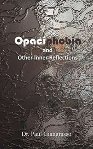 Opaciphobia and Other Inner Reflections de Paul Giangrasso