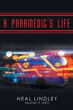 A Paramedic's Life de Neal Lindley