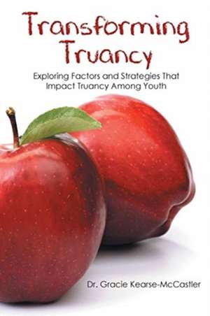 Transforming Truancy de Gracie Kearse-McCastler