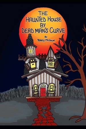 The Haunted House by Dead Man's Curve de Terry Mcguin