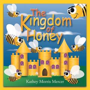 The Kingdom of Honey de Kathey Morris Mercer