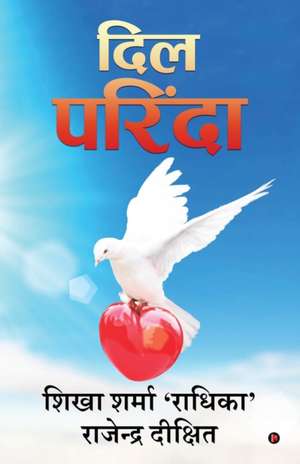 Dil Parinda de Shikha Sharma 'Radhika'