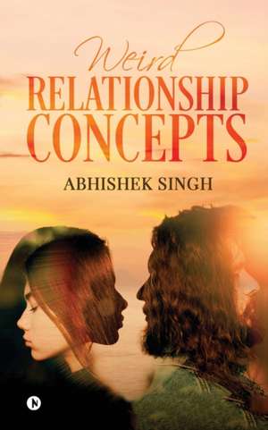 Weird Relationship Concepts de Abhishek Singh