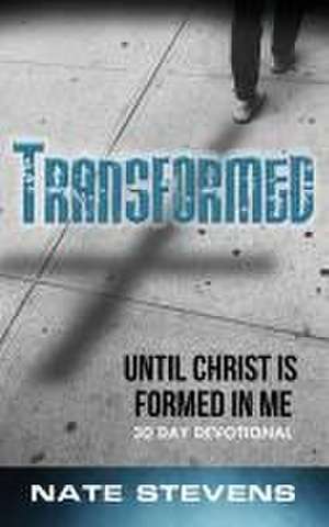 Transformed: Until Christ Is Formed In Me de Nate Stevens