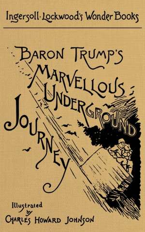 Baron Trump's Marvellous Underground Journey de Ingersoll Lockwood