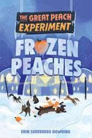 The Great Peach Experiment 3: Frozen Peaches de Erin Soderberg Downing