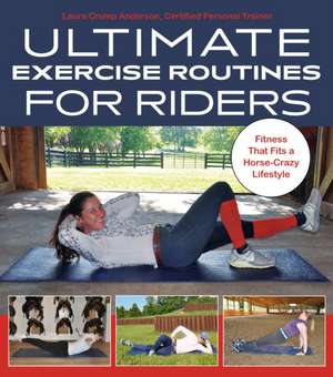 Ultimate Exercise Routines for Riders de Laura Crump Anderson