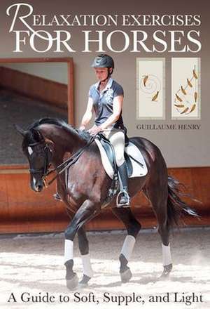 Relaxation Exercises for Riding Horses de Guillaume Henry