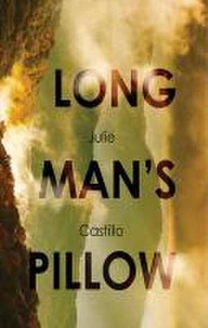 The Long Man's Pillow de Julie Ann Castillo