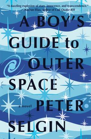 A Boy's Guide to Outer Space de Peter Selgin