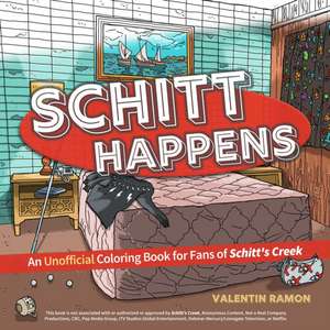 Schitt Happens: An Unofficial Coloring Book for Fans of Schitt's Creek de Valentin Ramon