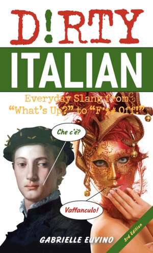 Dirty Italian: Third Edition: Everyday Slang from 'What's Up?' to 'F*%# Off!' de Gabrielle Euvino