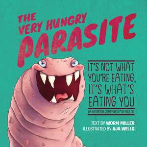 The Very Hungry Parasite: It's Not What You're Eating, It's What's Eating You (A Bathroom Companion for Adults) de Aja Mulford