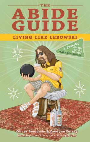 The Abide Guide: Living Like Lebowski (Special Edition) de Oliver Benjamin