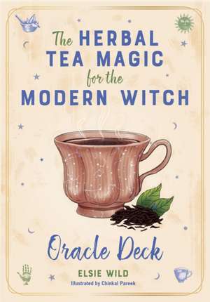 The Herbal Tea Magic For The Modern Witch Oracle Deck: A 40-Card Deck and Guidebook for Creating Tea Readings, Herbal Spells, and Magical Rituals de Elsie Wild