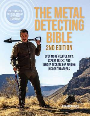 The Metal Detecting Bible, 2nd Edition: Even More Helpful Tips, Expert Tricks, and Insider Secrets for Finding Hidden Treasures (Fully Updated with the Newest Detecting Technology) de Brandon Neice