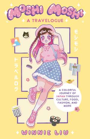 Moshi Moshi: A Travelogue: A Colorful Journey of Japan through Culture, Food, Fashion, and More de Winnie Liu