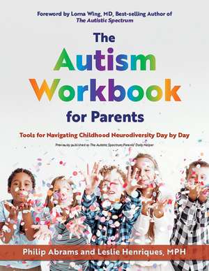 The Autism Workbook for Parents: Tools for Navigating Childhood Neurodiversity Day by Day de Philip Abrams