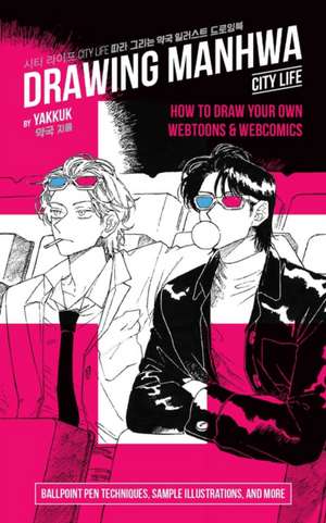 Drawing Manwha: How to Draw Your Own Webtoons and Webcomics de Yakkuk