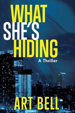 What She's Hiding: A Thriller de Art Bell