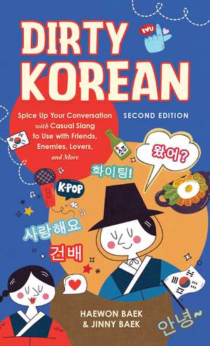 Dirty Korean: Second Edition: Spice Up Your Conversation with Casual Slang to Use with Your Friends, Enemies, Lovers, and More de Haewon Baek