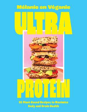 Ultra Protein: 55 Plant-Based Recipes to Maximize Body and Brain Health de Melanie en Veganie