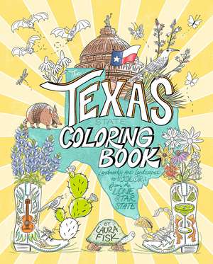 The Texas State Coloring Book: Landmarks and Landscapes to Color from the Lone Star State de Laura Fisk