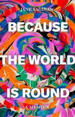 Because the World is Round de Jane Saginaw