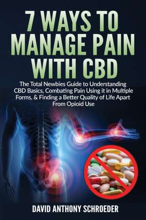 7 Ways To Manage Pain With CBD de David Anthony Schroeder