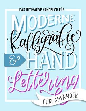 Das ultimative Handbuch für moderne Kalligrafie & Hand Lettering für Anfänger: Lerne das Handlettering: Ein Arbeitsbuch mit Tipps, Techniken, Übungsse de June &. Lucy