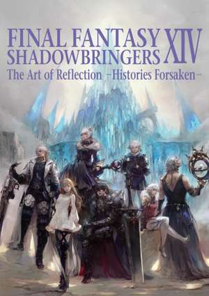 Final Fantasy XIV: Shadowbringers Art of Reflection - Histories Forsaken- de Square Enix