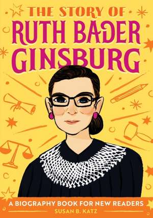 The Story of Ruth Bader Ginsburg de Susan B Katz