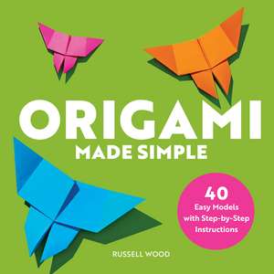 Origami Made Simple: 40 Easy Models with Step-by-Step Instructions de Russell Wood