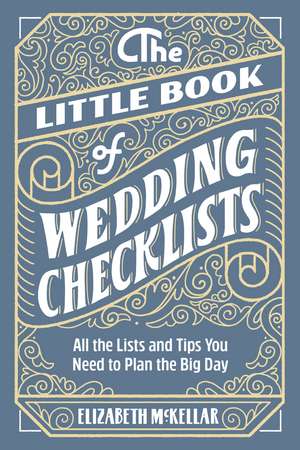 The Little Book of Wedding Checklists: All the Lists and Tips You Need to Plan the Big Day de Elizabeth McKellar