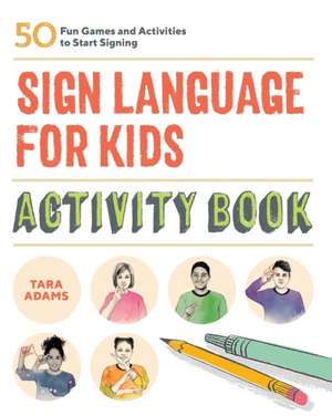 Sign Language for Kids Activity Book de Tara Adams