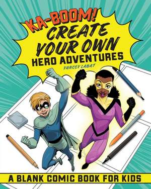 Ka-Boom! Create Your Own Hero Adventures de Yancey Labat