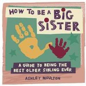 How to Be a Big Sister de Ashley Moulton